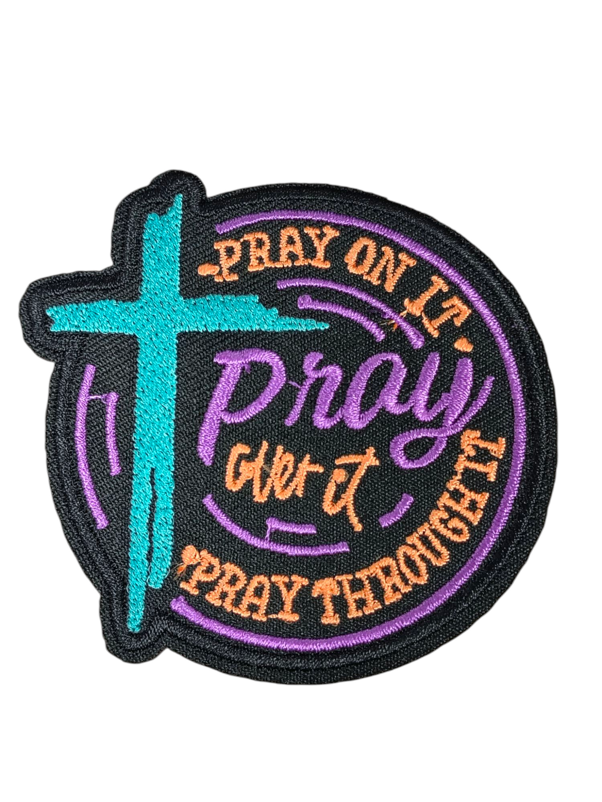 Cross Pray On It - Pray Over It - Pray Through It Embroidered Iron On 3" Patch