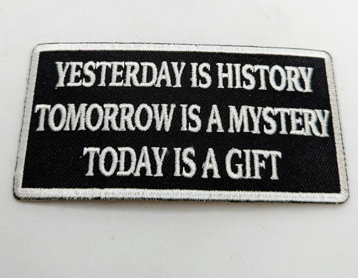 Yesterday Is History Today Is A Gift Inspiring Patch